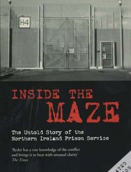 Inside the Maze: The Untold Story of the Northern Ireland Prison Service For Cheap