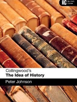 Collingwood s The Idea of History: A Reader s Guide For Discount