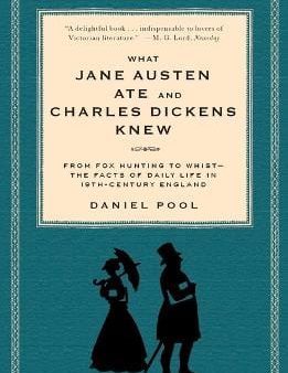 What Jane Austen Ate and Charles Dickens Knew: From Fox Hunting to Whist-the Facts of Daily Life in Nineteenth-Century England Supply